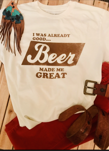 Beer Made Me Great tee